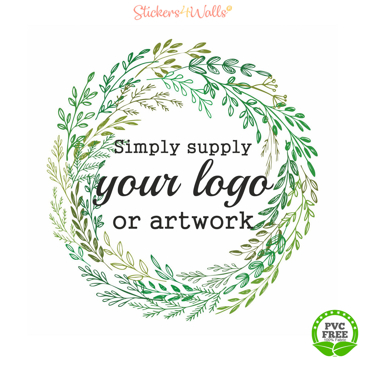 Decorative wreath with text 'Simply supply your logo or artwork' and 'PVC Free' label on a white background.